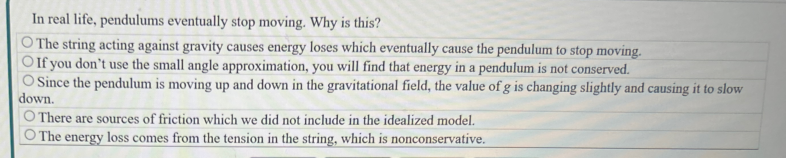Solved In real life, pendulums eventually stop moving. Why