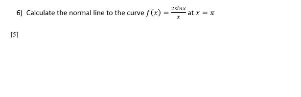 Solved 2sinx 6) Calculate the normal line to the curve f(x) | Chegg.com