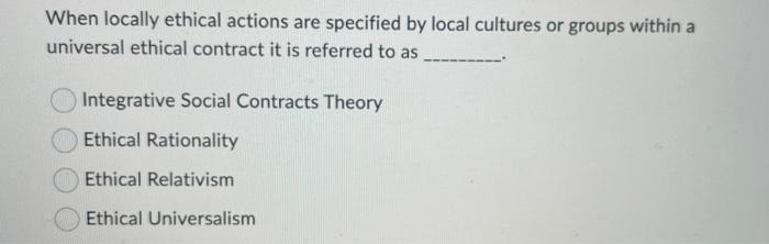 Solved When locally ethical actions are specified by local | Chegg.com