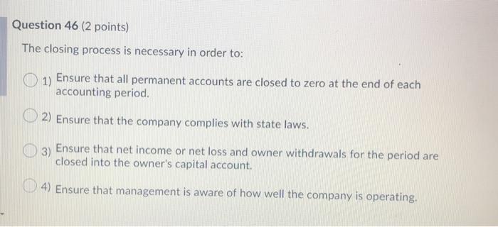 Solved Question 46 (2 points) The closing process is | Chegg.com