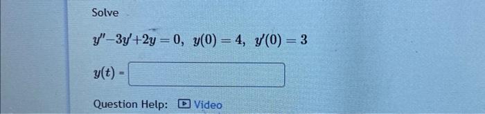 Solved Solve y′′−3y′+2y=0,y(0)=4,y′(0)=3y(t)= Question Help: | Chegg.com