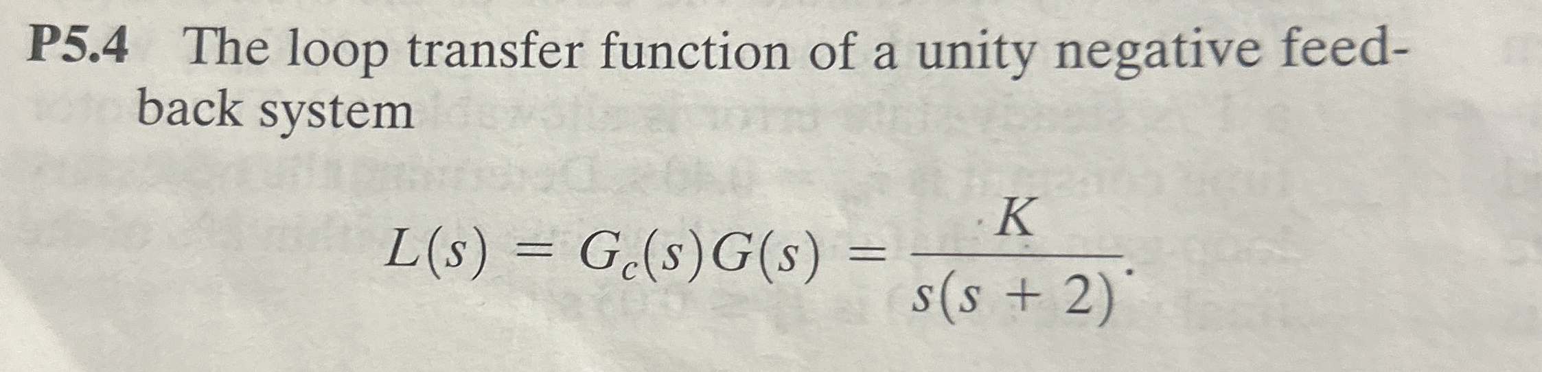 Solved P5.4 ﻿The loop transfer function of a unity negative | Chegg.com