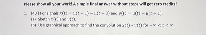 Solved Please show all your work! A simple final answer | Chegg.com