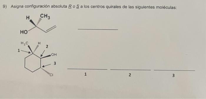 Asigna configuración absoluta \( \underline{R} \circ \underline{S} \) a los centros quirales de las siguientes moléculas: