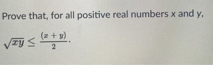 Solved Prove that, for all positive real numbers x and y, | Chegg.com