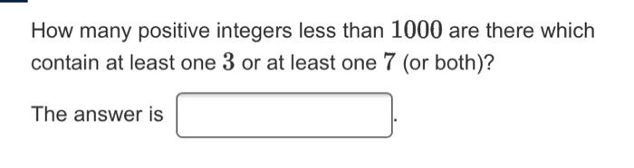 Solved How many positive integers less than 1000 are there | Chegg.com