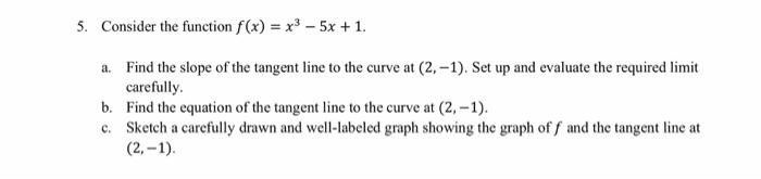 Solved 5. Consider the function f(x) = x3 - 5x +1. a. Find | Chegg.com