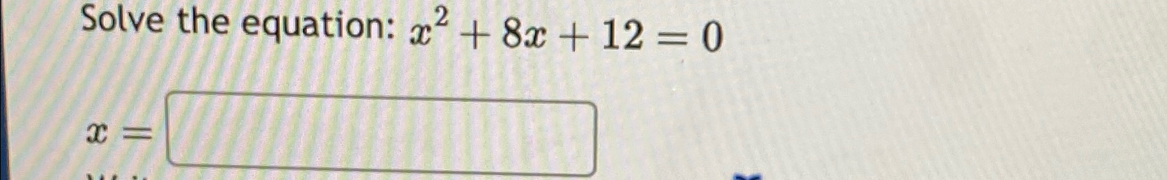 Solved Solve The Equation: X2+8x+12=0x= | Chegg.com