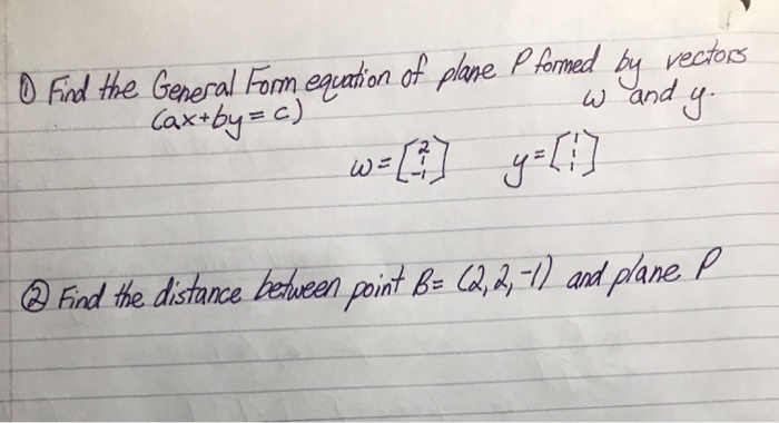 Solved 0 Find the General Form equation of plane P formed by | Chegg.com