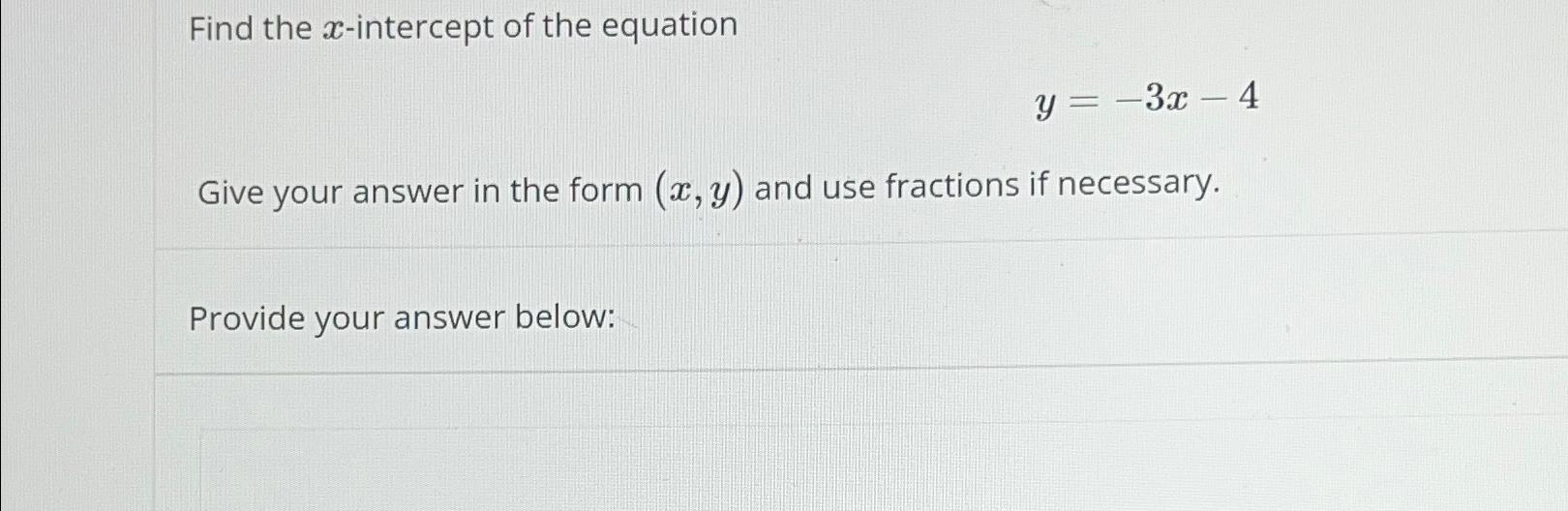 Solved Find the x-intercept of the equationy=-3x-4Give your | Chegg.com