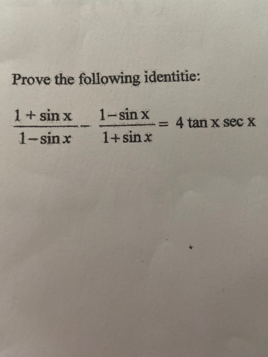 Solved Prove the following identitie: 1+ sin x 1=sinx 1-sin | Chegg.com