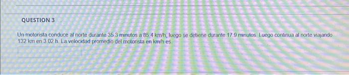 Un motorista conduce al norte durante \( 35.3 \) minutos a \( 85.4 \mathrm{~km} \), luego se detiene durante \( 17.9 \) minul