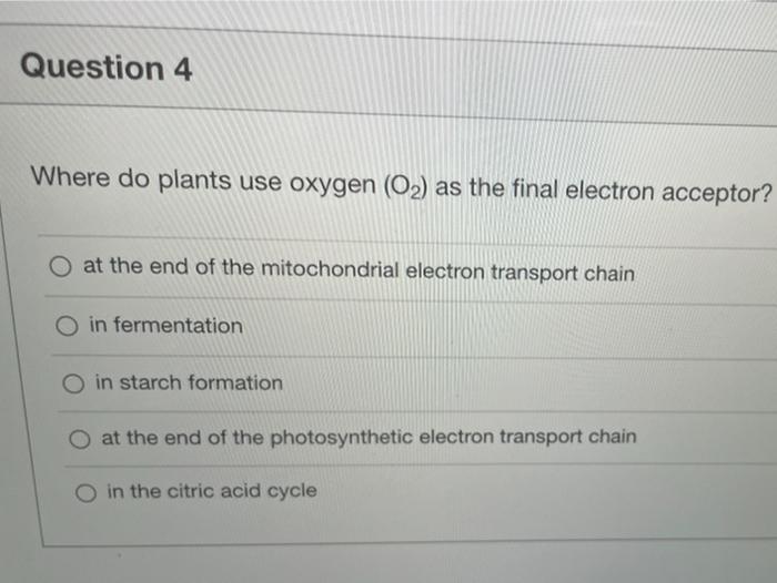 Solved Question 4 Where do plants use oxygen (O2) as the