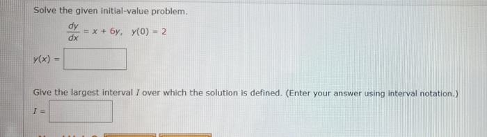 Solved Solve the given initial-value problem, dy = x + 6y, | Chegg.com