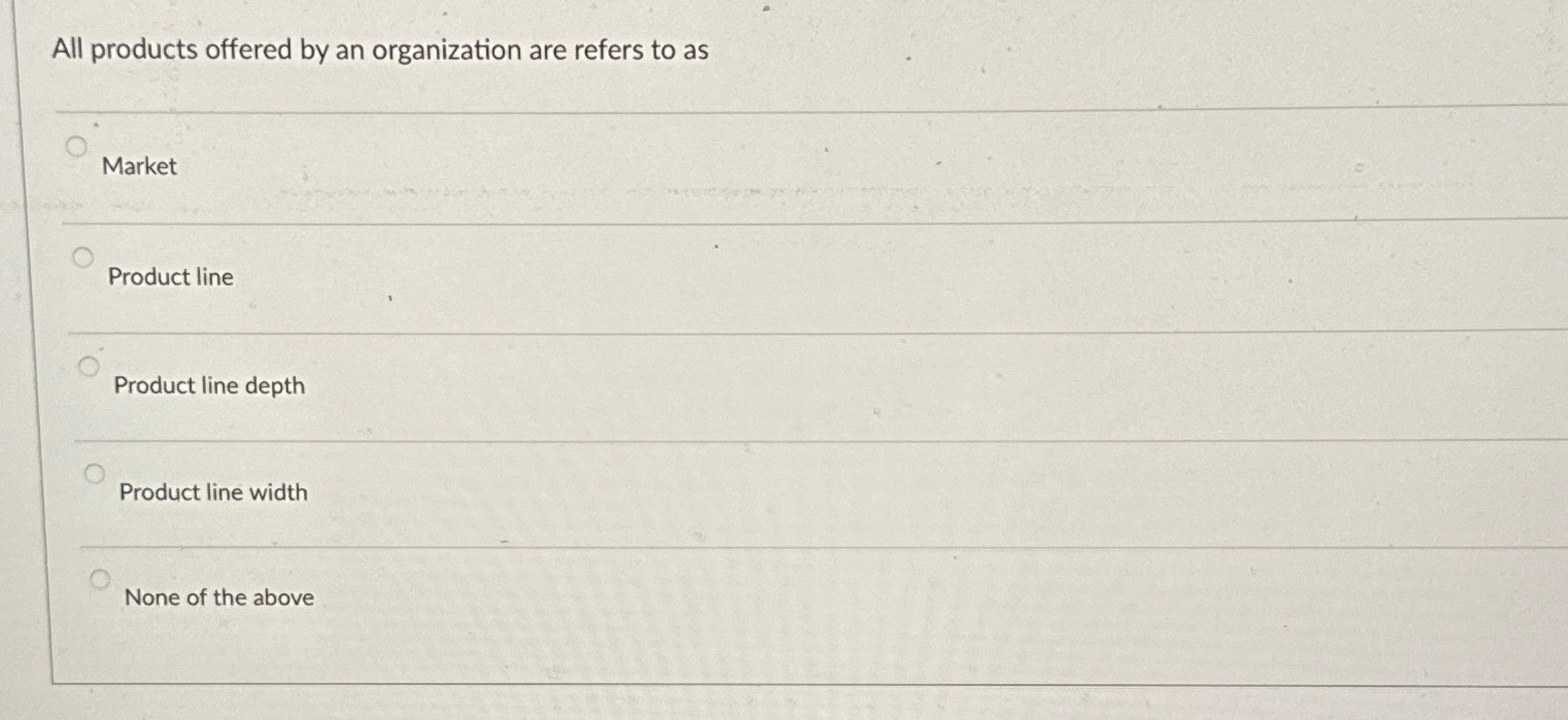 Solved All products offered by an organization are refers to | Chegg.com