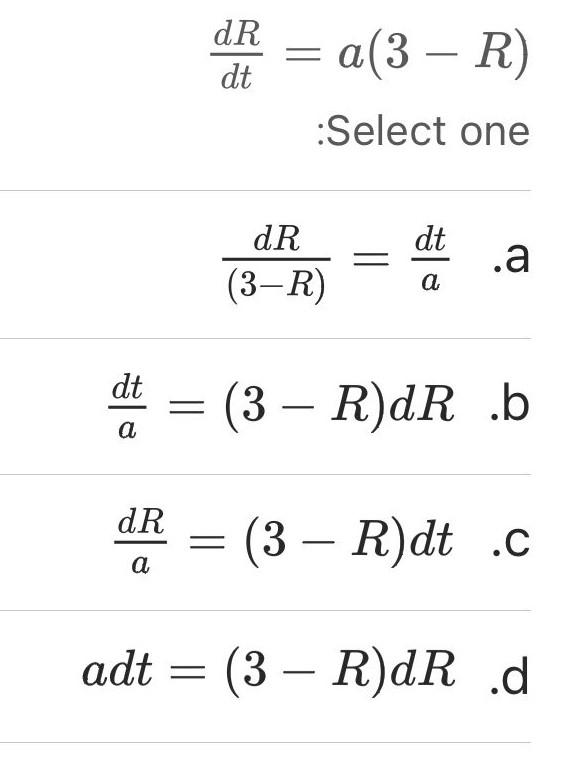 Solved dR dt = a(3 – R) = :Select one dt dR (3-R) .a a dt = | Chegg.com