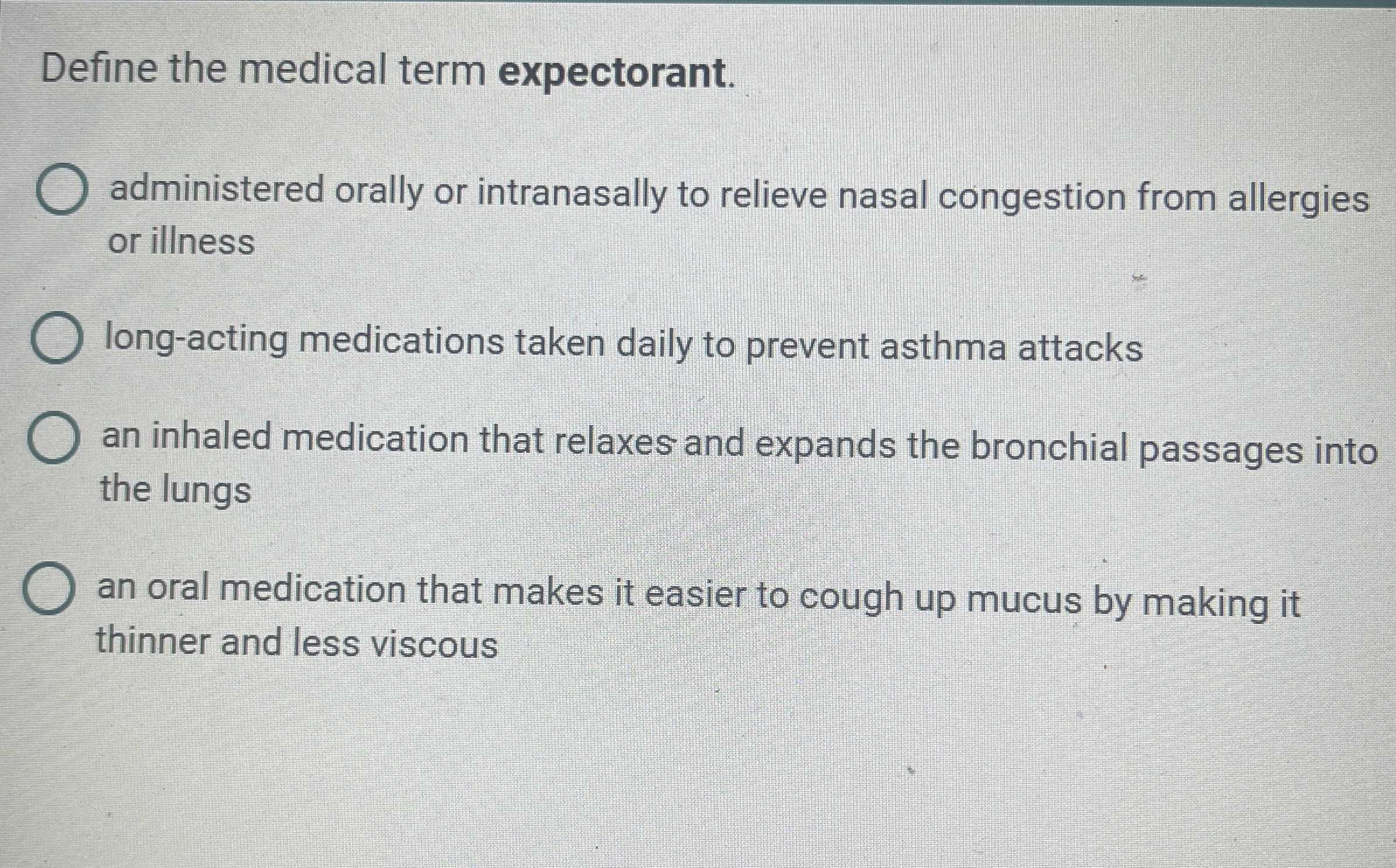 Solved Define the medical term expectorant.administered