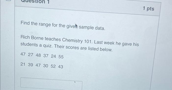 Solved 1 pts Find the range for the givet sample data. Rich | Chegg.com