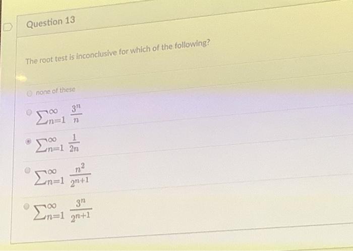 Solved Question 13 The root test is inconclusive for which | Chegg.com