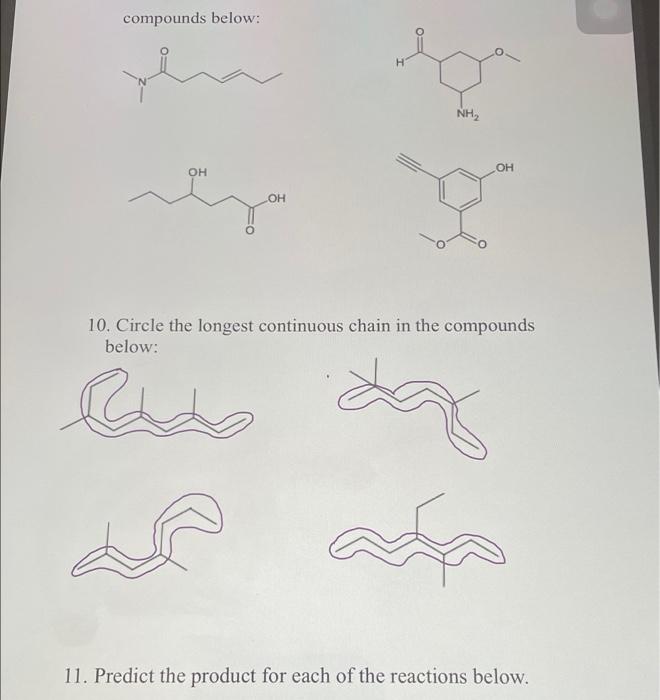 compounds below:
OH
OH
NH?
OH
10. Circle the longest continuous chain in the compounds
below:
ada
11. Predict the product for