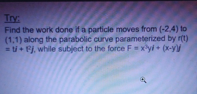 Solved Try: Find the work done if a particle moves from | Chegg.com