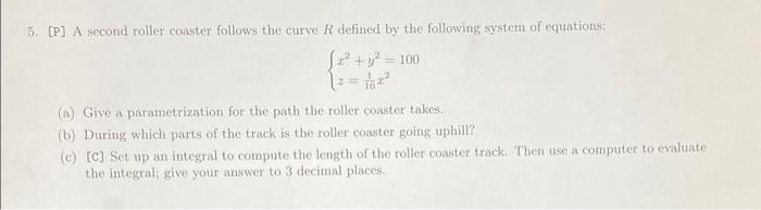 Solved 5. [P] A second roller coaster follows the curve R | Chegg.com