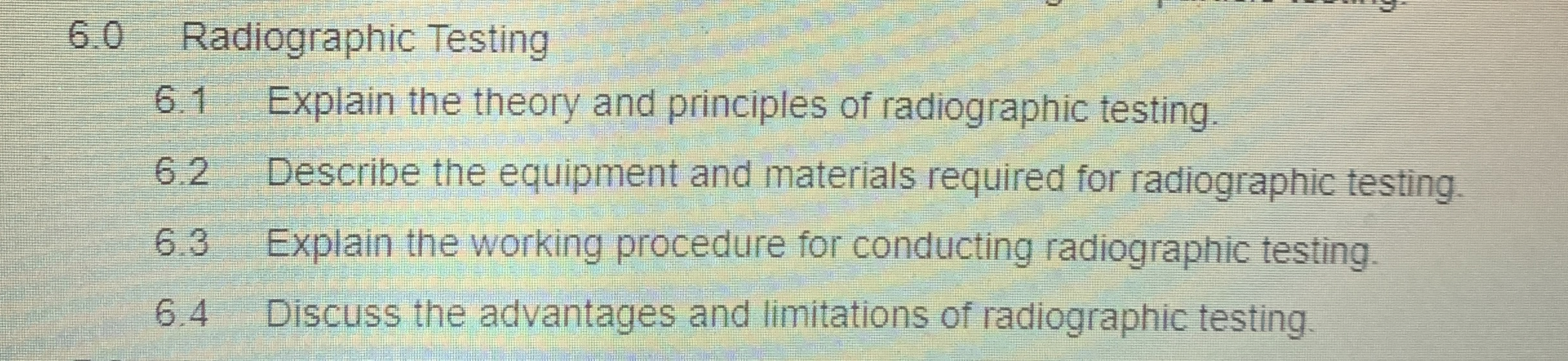 Solved 6.0 ﻿Radiographic Testing6.1 ﻿Explain the theory and | Chegg.com