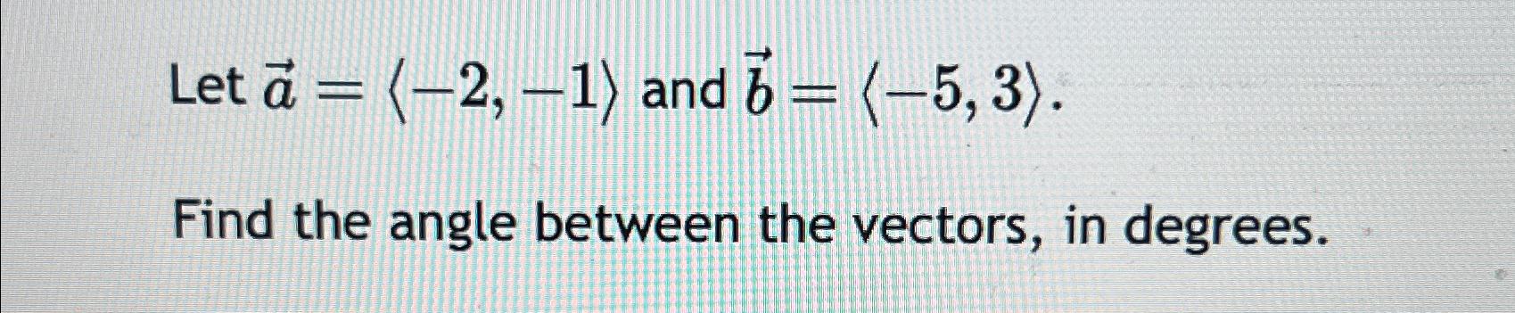 Solved Let ) ﻿and ).Find the angle between the vectors, in | Chegg.com