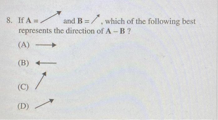 Solved 8. If A= And B=↗, Which Of The Following Best | Chegg.com