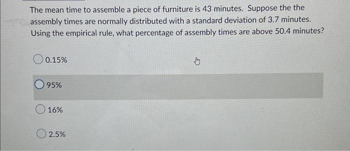 Solved The Mean Time To Assemble A Piece Of Furniture Is 43 Chegg Com