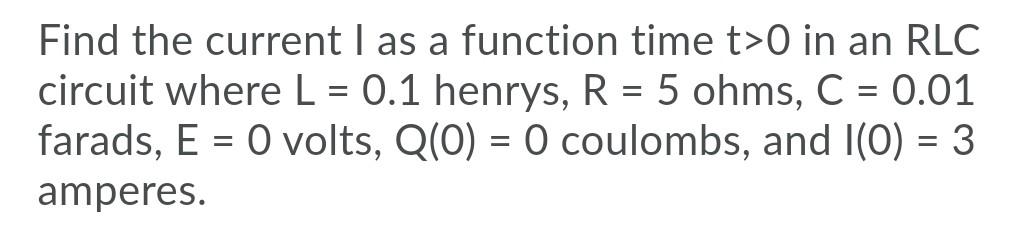 Solved Find the current l as a function time t>O in an RLC | Chegg.com