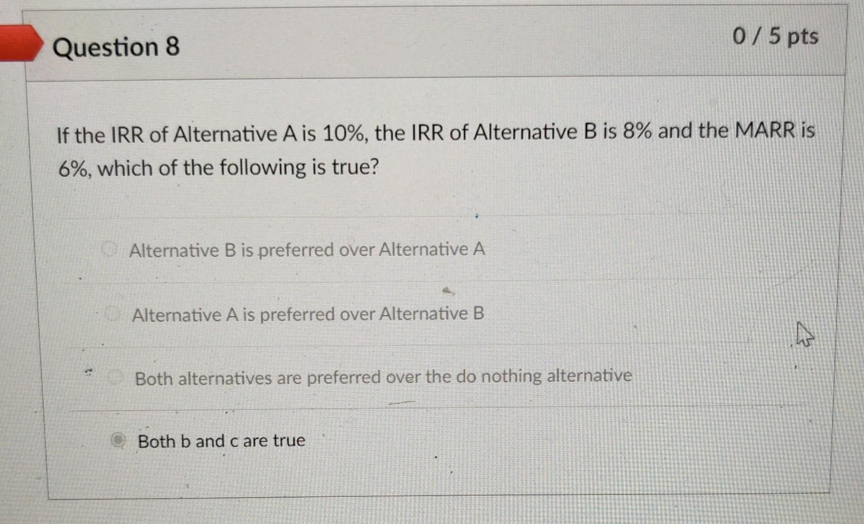 Solved 0/5 Pts Question 8 If The IRR Of Alternative Ais 10%, | Chegg.com