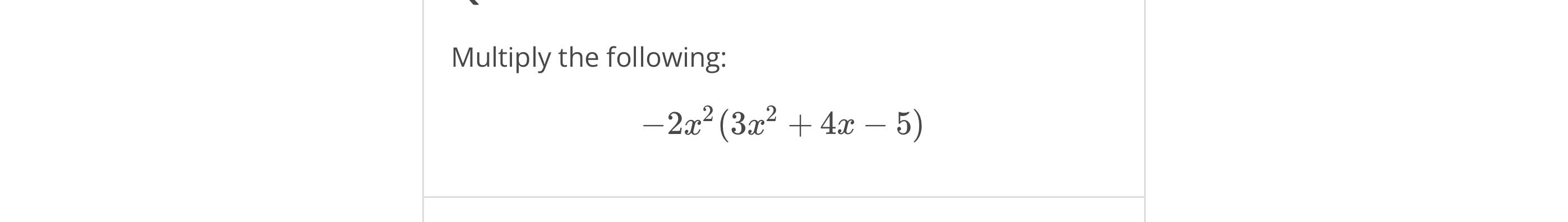 Solved Multiply the following:-2x2(3x2+4x-5) | Chegg.com