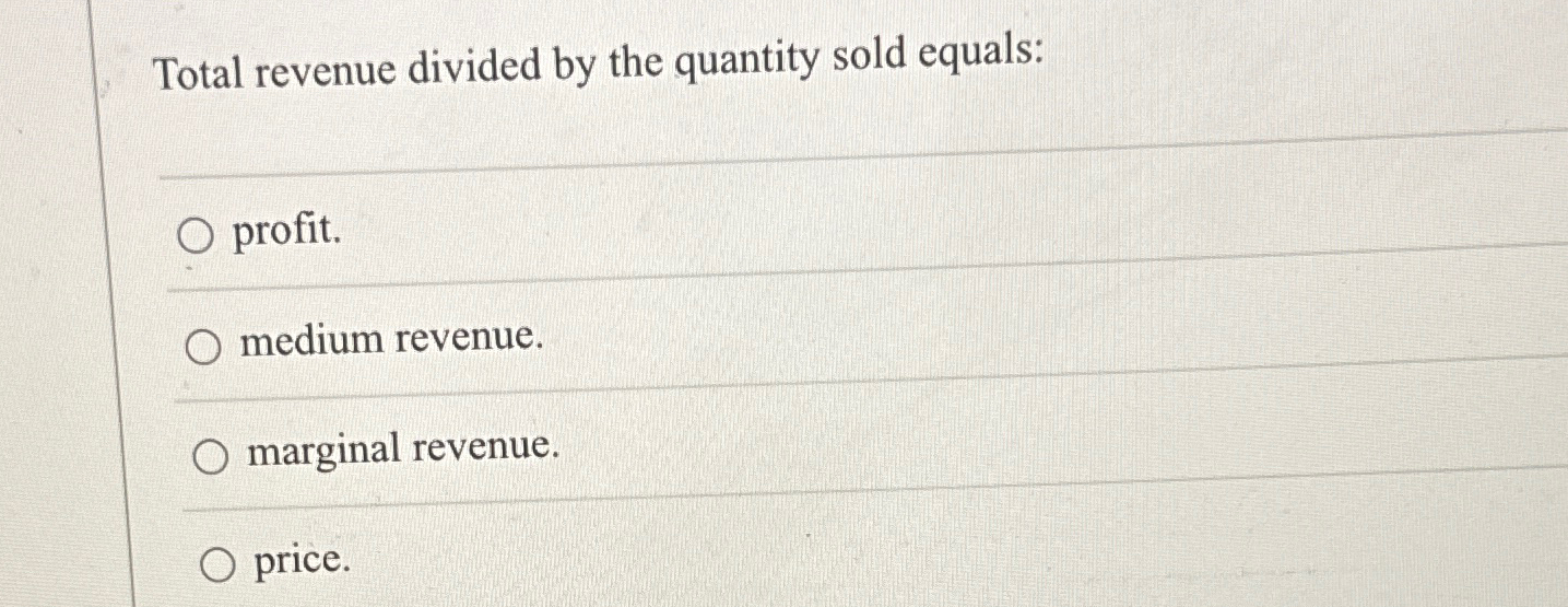 Solved Total revenue divided by the quantity sold | Chegg.com