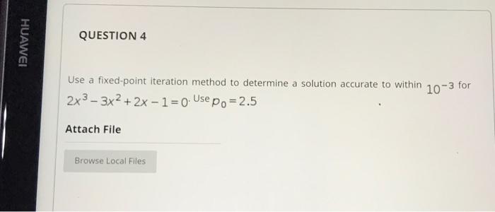 Solved HUAWEI QUESTION 4 Use a fixed-point iteration method | Chegg.com