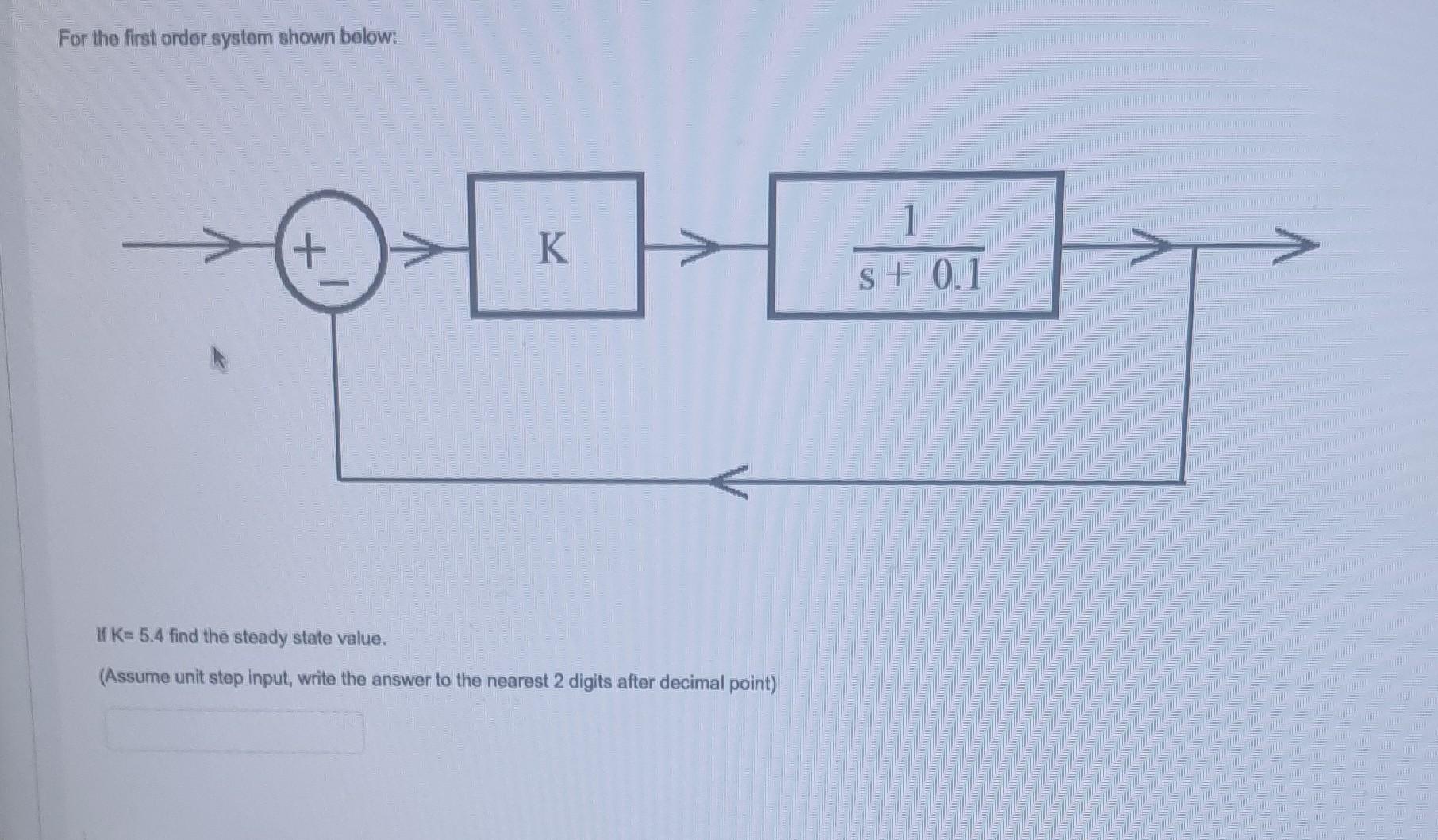 Solved For the first order system shown below: If K=5.4 find | Chegg.com