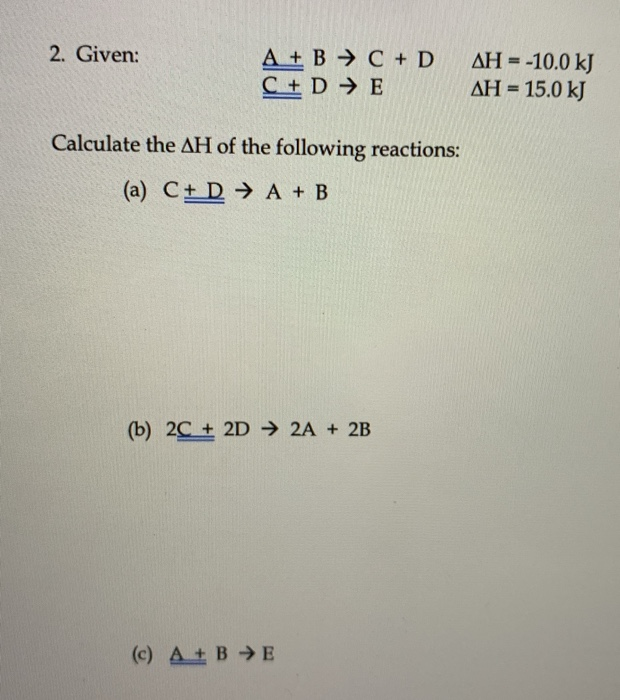 Solved 2. Given: A + B + C + D C + D + E AH = -10.0 KJ AH = | Chegg.com