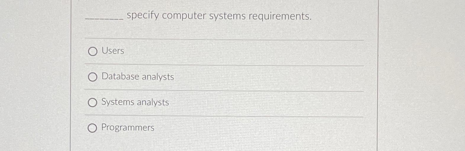 Solved specify computer systems requirements.UsersDatabase | Chegg.com