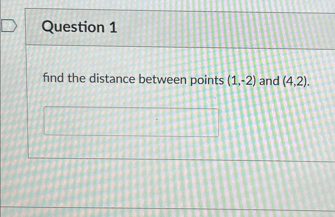 Solved Question 1find The Distance Between Points (1,-2) | Chegg.com