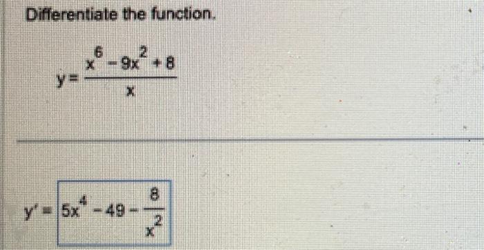 Solved Differentiate The Function Y Xx6−9x2 8 Y′ 5x4−49−x28