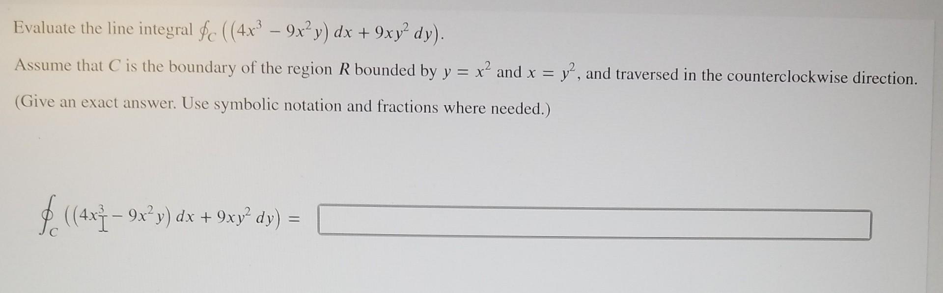 Solved Evaluate the line integral ∮C((4x3−9x2y)dx+9xy2dy) | Chegg.com