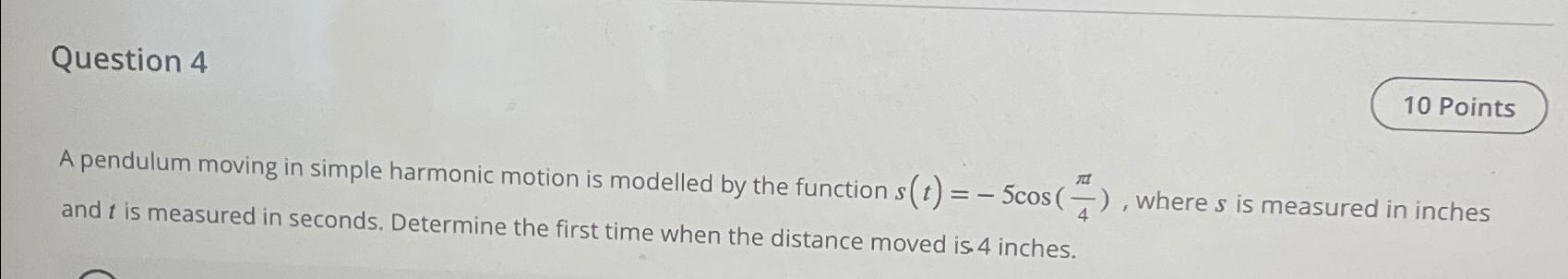 Solved Question 4A pendulum moving in simple harmonic motion | Chegg.com