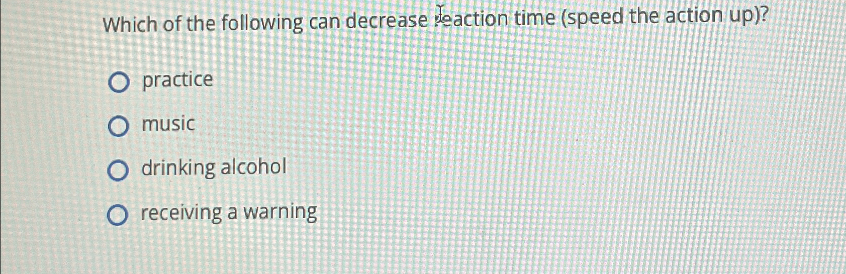 Solved Which of the following can decrease reaction time | Chegg.com