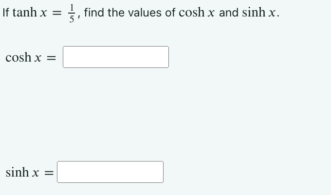 Solved If tanhx=15, ﻿find the values of coshx ﻿and | Chegg.com