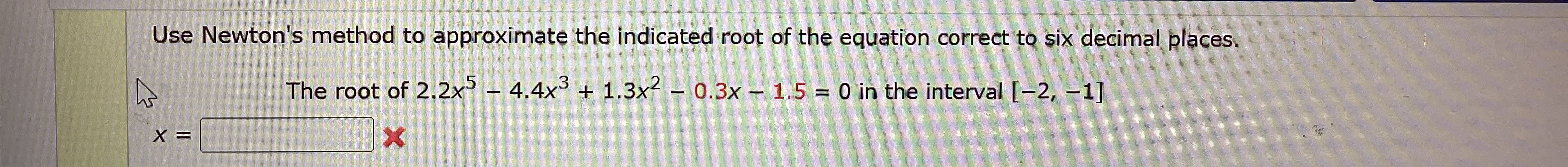 Solved by an EXPERT Use Newton's method to approximate the indicated ...