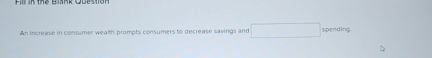 Solved An increase in consumer wealth prompts consumers to | Chegg.com