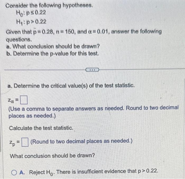 Consider the following hypotheses.
\[
\begin{array}{l}
H_{0}: p \leq 0.22 \\
H_{1}: p>0.22
\end{array}
\]
Given that \( \bar{