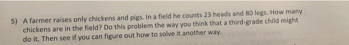 Solved 5) A farmer raises only chickens and pigs. In a field | Chegg.com