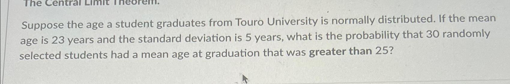 Solved Suppose the age a student graduates from Touro | Chegg.com