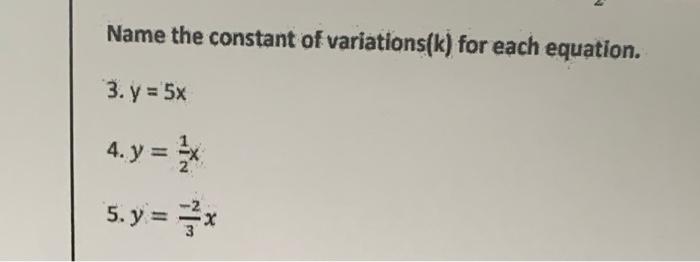 Solved Name the constant of variations(k) for each equation. | Chegg.com